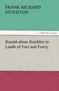 Round-About Rambles in Lands of Fact and Fancy - Frank Richard Stockton