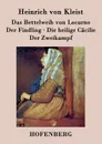 Das Bettelweib von Locarno / Der Findling / Die heilige Cacilie / Der Zweikampf - Heinrich von Kleist