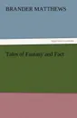 Tales of Fantasy and Fact - Brander Matthews
