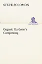 Organic Gardener.s Composting - Steve Solomon