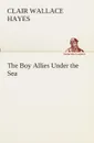 The Boy Allies Under the Sea - Clair W. (Clair Wallace) Hayes