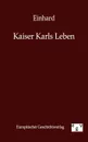 Kaiser Karls Leben - Einhard