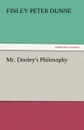 Mr. Dooley.s Philosophy - Finley Peter Dunne