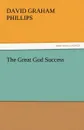 The Great God Success - David Graham Phillips