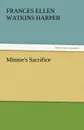 Minnie.s Sacrifice - Frances Ellen Watkins Harper