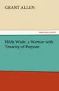 Hilda Wade, a Woman with Tenacity of Purpose - Grant Allen