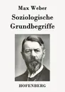 Soziologische Grundbegriffe - Max Weber
