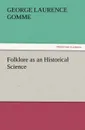 Folklore as an Historical Science - George Laurence Gomme