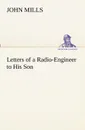 Letters of a Radio-Engineer to His Son - John Mills