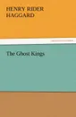 The Ghost Kings - H. Rider Haggard, Henry Rider Haggard