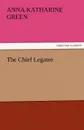 The Chief Legatee - Anna Katharine Green