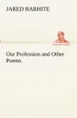 Our Profession and Other Poems - Jared Barhite