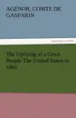 The Uprising of a Great People the United States in 1861 - Ag Nor Comte De Gasparin, Agenor Comte De Gasparin