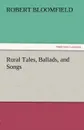 Rural Tales, Ballads, and Songs - Robert Bloomfield