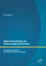 Eigenverwaltung als Sanierungsinstrument - Ein Widerspruch zur Insolvenzursachenforschung. - Ester Neuner