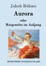 Aurora oder Morgenrote im Aufgang - Jakob Böhme