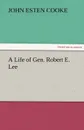 A Life of Gen. Robert E. Lee - John Esten Cooke