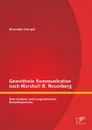 Gewaltfreie Kommunikation nach Marshall B. Rosenberg. Eine Analyse nach pragmatischen Gesichtspunkten - Alexander Hampel