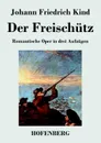 Der Freischutz - Johann Friedrich Kind