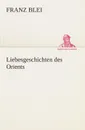 Liebesgeschichten des Orients - Franz Blei