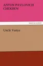 Uncle Vanya - Anton Pavlovich Chekhov