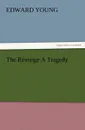 The Revenge a Tragedy - Edward Young