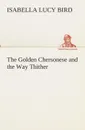 The Golden Chersonese and the Way Thither - Isabella L. (Isabella Lucy) Bird