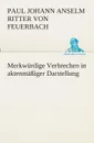 Merkwurdige Verbrechen in aktenmassiger Darstellung - Paul Johann Anselm Ritter von Feuerbach