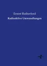 Radioaktive Umwandlungen - Ernest Rutherford