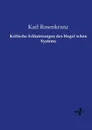 Kritische Erlauterungen des Hegel.schen Systems - Karl Rosenkranz