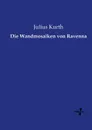 Die Wandmosaiken von Ravenna - Julius Kurth