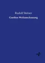 Goethes Weltanschauung - Rudolf Steiner