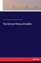 The Life and Times of Goethe - Herman Friedrich Grimm, Sarah Holland Adams