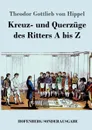 Kreuz- und Querzuge des Ritters A bis Z - Theodor Gottlieb von Hippel