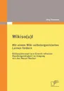 Wikiso(u)l - Mit einem Wiki selbstorganisiertes Lernen fordern - Jörg Seemann