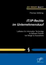 IT/IP-Rechte im Unternehmenskauf. Leitfaden fur Information Technology . Software Transfer bei Merger . Acquisitions - Thomas Söbbing