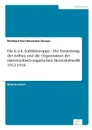 Die k.u.k. Luftfahrtruppe - Die Entstehung, der Aufbau und die Organisation der osterreichisch-ungarischen Heeresluftwaffe 1912-1918 - Reinhard Karl Boromäus Desoye