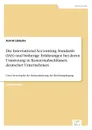 Die International Accounting Standards (IAS) und bisherige Erfahrungen bei deren Umsetzung in Konzernabschlussen deutscher Unternehmen - Astrid Lüdecke