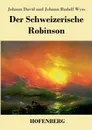 Der Schweizerische Robinson - Johann David Wyss, Johann Rudolf Wyss