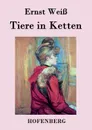 Tiere in Ketten - Ernst Weiß