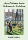 Die Laune des Verliebten - Johann Wolfgang Goethe