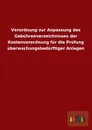 Verordnung Zur Anpassung Des Gebuhrenverzeichnisses Der Kostenverordnung Fur Die Prufung Uberwachungsbedurftiger Anlagen - Ohne Autor
