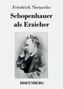 Schopenhauer als Erzieher - Friedrich Nietzsche