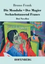 Die Monduhr / Der Magier / Sechzehntausend Francs - Bruno Frank