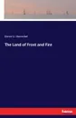 The Land of Frost and Fire - Elmer U. Hoenshel