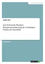 Zeit heilt keine Wunden. Kriegstraumatisierung als verdrangtes Thema der Altenhilfe - Judith Härri