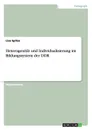 Heterogenitat und Individualisierung im Bildungssystem der DDR - Lisa Spitze