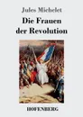 Die Frauen der Revolution - Jules Michelet