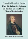 Uber die Lehre des Spinoza in Briefen an den Herrn Moses Mendelssohn - Friedrich Heinrich Jacobi