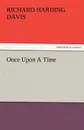 Once Upon a Time - Richard Harding Davis